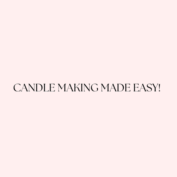 Candle Making Made Easy!