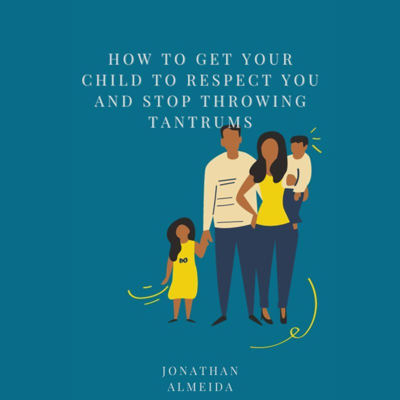 How to Get Your Child to Respect You and Stop Throwing Tantrums
