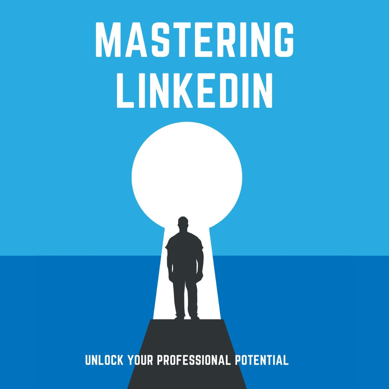 Mastering LinkedIn: Unlock Your Professional Potential