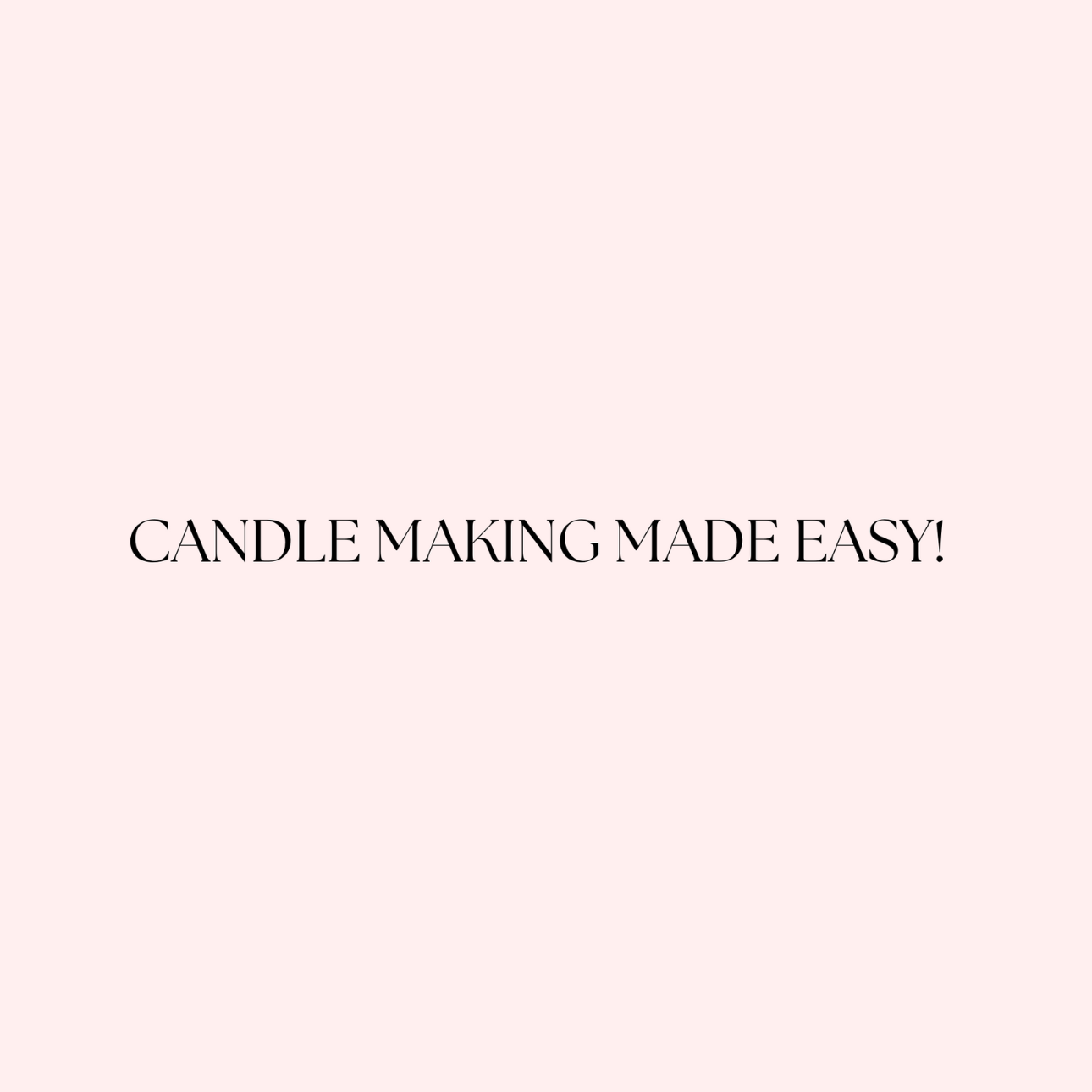 Candle Making Made Easy!